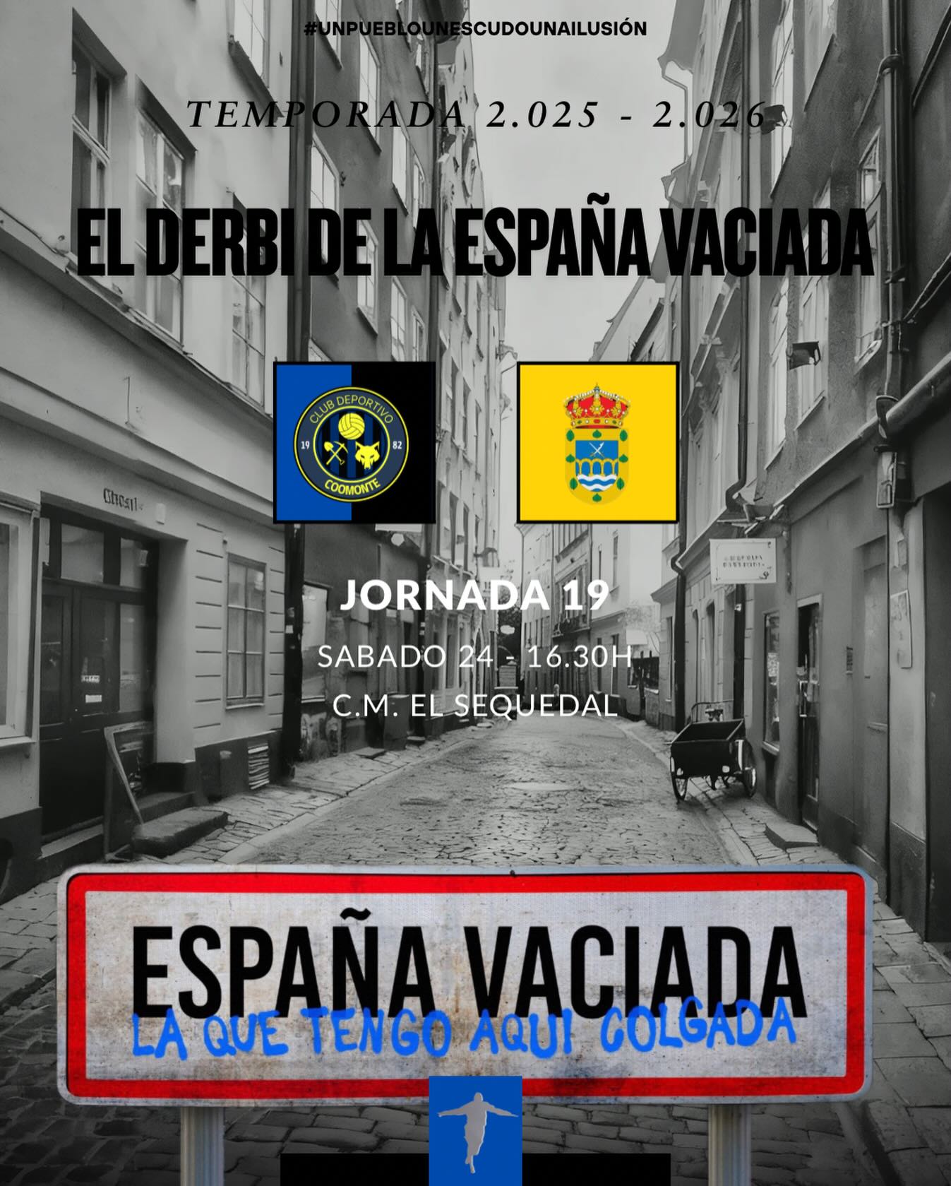 “EL DERBI DE LA ESPAÑA VACIADA”
Se enfrentan los dos equipos con menos población de la categoría. Partido en casa, con nuestra gente, en nuestro feudo. Mas cosas a nuestro favor no podemos poner, para ello, enfrente, un Arcos de la Polvorosa que viene haciendo las cosas bien y si queremos sacar la victoria, nos harán mucho que sudar durante los 90 minutos.
¡Afición, nos vemos el sábado a las 16.30h en ‘El Sequedal’!
¡1, 2, 3, Coomonte, Coomonte, Coomonte! 🖤💙
#poryparaelpueblo #cdcoomonte #futormeszamora